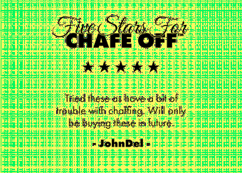 Five stars for chafe off. These are the comfiest underwear and really do prevent chafing. Very good quality and unbeatable price. Fits very well.