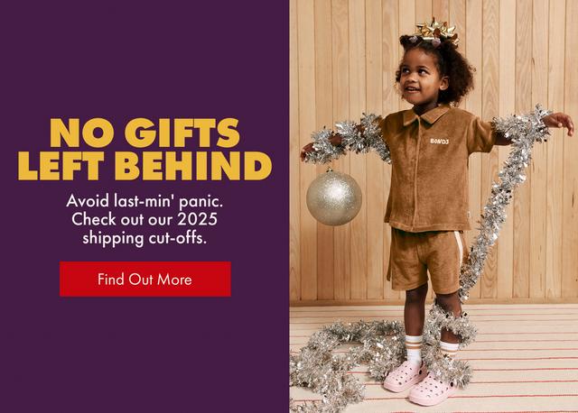 No gifts left behind. Avoid last minute panic. Check out our 2025 shipping cut-offs. Find out more.