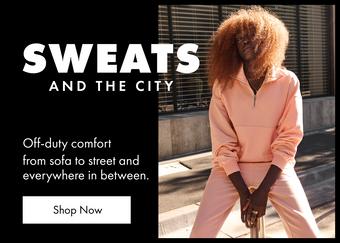 Sweats and the city. Off-duty comfort from sofa to street and everywhere in between. Shop Now.