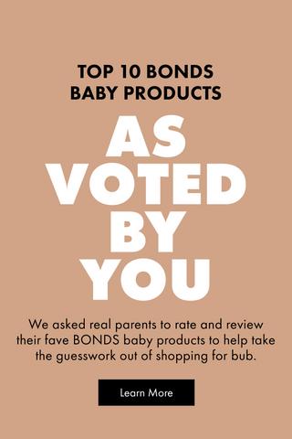 TOP 10 BONDS BABY PRODUCTS. AS VOTED BY YOU. We asked real parents to rate and review their fave BONDS baby products to help take the guesswork out of shopping for bub.