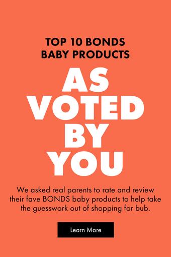 Bonds Australia's biggest baby survey. As voted by you. The top 10 most-loved bonds baby products, rated and reviewed by real parents. Top 10 shortlist.