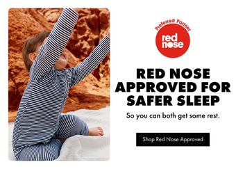 Red Nose Approved for safer sleep. so you can both get some rest. To Red Nose Range
