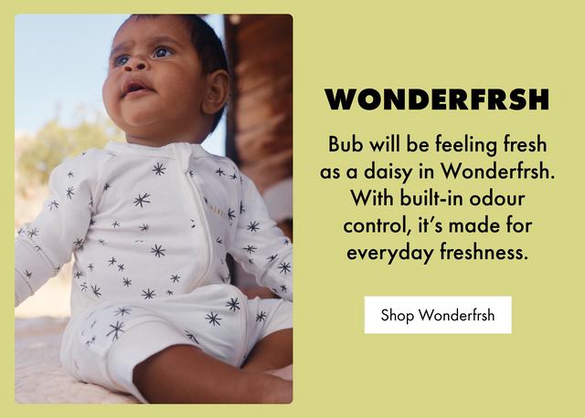 Wonderfrsh. Bub will be feeling fresh as a daisy in Wonderfrsh. With built-in odour control, it’s made for everyday freshness. Shop Now.