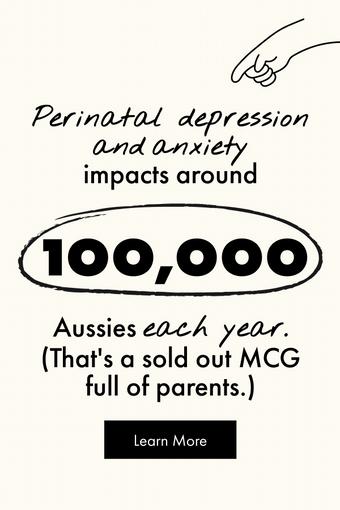 Perinatal depression and anxiety impacts around 100,000 Aussies each year (That's a sold out MCG full of parents).
