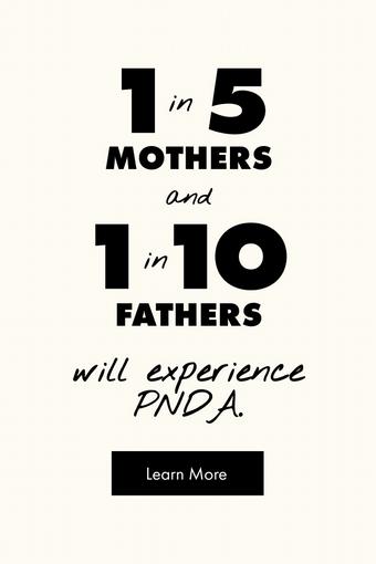 1 in 5 Mothers and 1 in 5 Fathers will experience PNDA. Learn More.