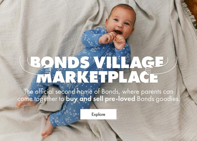 BONDS VILLAGE MARKETPLACE. The official second home of Bonds, where parents can come together to buy and sell pre-loved Bonds goodies.