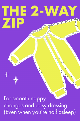 The 2-Way Zip. For smooth nappy changes and easy dressing. (Even when you're half asleep)